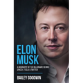 Elon Musk: A Biography of the Billionaire Behind SpaceX, Tesla & Twitter - Paperback