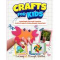 Crafts For Kids: Amazingly Fun And Creative Craft Projects Using Simple Materials! - Paperback