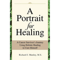 A Portrait for Healing: A Cancer Survivor's Journey Using Holistic Healing to Cure Himself - Paperback