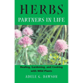 Herbs: Partners in Life: Healing, Gardening, and Cooking with Wild Plants - Paperback
