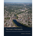 The Hub's Metropolis: Greater Boston's Development from Railroad Suburbs to Smart Growth - Paperback
