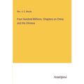Four Hundred Millions. Chapters on China and the Chinese - Paperback
