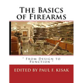 The Basics of Firearms: " From Design to Function " - Paperback