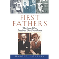 First Fathers: The Men Who Inspired Our Presidents - Hardcover