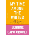 My Time Among the Whites: Notes from an Unfinished Education - Paperback