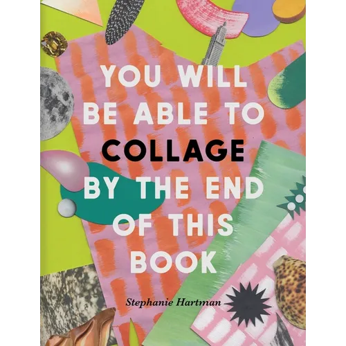 You Will Be Able to Collage by the End of This Book - Paperback