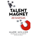 Talent Magnet: How to Attract and Keep the Best People - Hardcover