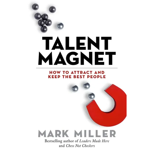 Talent Magnet: How to Attract and Keep the Best People - Hardcover
