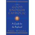 The Good Enough Catholic: A Guide for the Perplexed - Paperback
