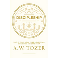 Discipleship: What It Truly Means to Be a Christian--Collected Insights from A. W. Tozer - Paperback