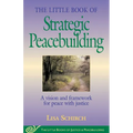 The Little Book of Strategic Peacebuilding: A Vision and Framework for Peace with Justice - Paperback