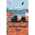 Trucking Through Time - Paperback