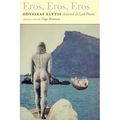 Eros, Eros, Eros: Selected & Last Poems - Paperback