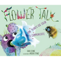 Flower Talk: How Plants Use Color to Communicate - Hardcover