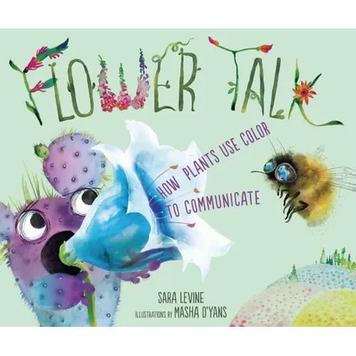 Flower Talk: How Plants Use Color to Communicate - Hardcover