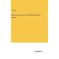 Baptist Succession: A Hand-Book of Baptist History - Hardcover