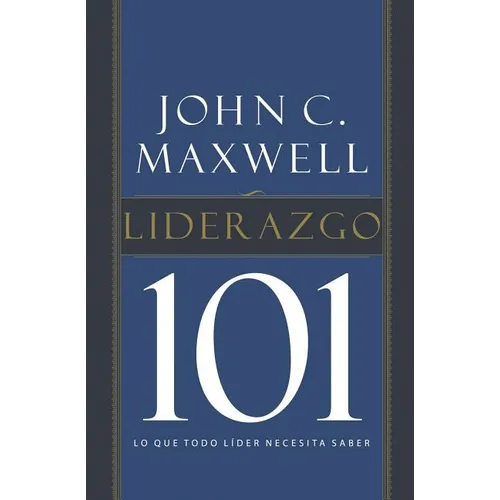 El Liderazgo 101: Lo Que Todo L��der Necesita Saber - Paperback
