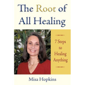The Root of All Healing: 7 Steps to Healing Anything - Paperback