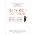 Beyond Knowing: Mysteries and Messages of Death and Life from a Forensic Pathologist - Paperback