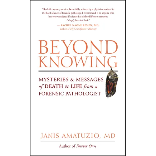 Beyond Knowing: Mysteries and Messages of Death and Life from a Forensic Pathologist - Paperback