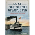 Lost Chester River Steamboats: From Chestertown to Baltimore - Paperback