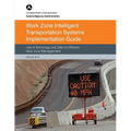 Work Zone Intelligent Transportation System Implementation Guide: Use of Technology and Data for Effective Work Zone Management - Paperback
