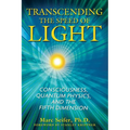 Transcending the Speed of Light: Consciousness, Quantum Physics, and the Fifth Dimension - Paperback
