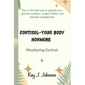 Cortisol-Your Body Hormone: Monitoring Cortisol - Paperback
