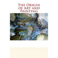 The Origin of Art and Painting - Paperback