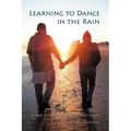 Learning to Dance in the Rain: A True Story about Life Beyond Death - Paperback