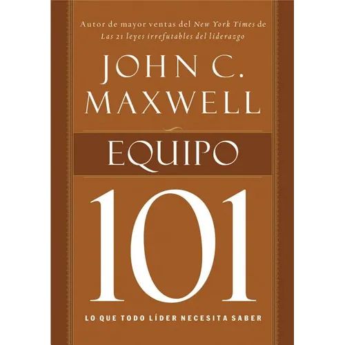 La Equipo 101: Lo Que Todo L��der Necesita Saber = Teamwork 101 - Paperback