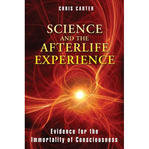 Science and the Afterlife Experience: Evidence for the Immortality of Consciousness - Paperback