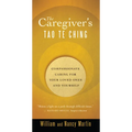 The Caregiver's Tao Te Ching: Compassionate Caring for Your Loved Ones and Yourself - Paperback