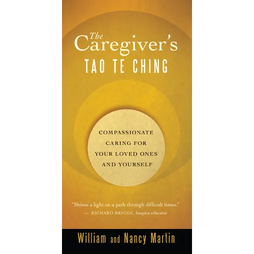 The Caregiver's Tao Te Ching: Compassionate Caring for Your Loved Ones and Yourself - Paperback