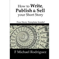 How to Write, Publish & Sell Your Short Story: Free Short Story Template Inside! - Paperback