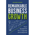 Remarkable Business Growth: Your Blueprint for 7 Figures and Beyond - Paperback