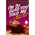 The I'm So Glad You Told Me What I Didn't Wanna Hear: Encouragement and Humor for Hurting Parents - Paperback