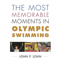 Most Memorable Moments in Olympic Swimming - Hardcover