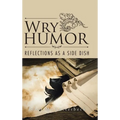 Wry Humor: Reflections as a Side Dish - Hardcover