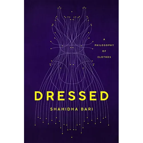 Dressed: A Philosophy of Clothes - Hardcover