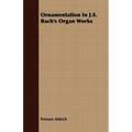 Ornamentation in J.S. Bach's Organ Works - Paperback