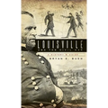 Louisville and the Civil War: A History & Guide - Hardcover
