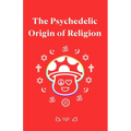 The Psychedelic Origin of Religion - Paperback