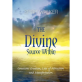 The Divine Source Within: Conscious Creation, Law of Attraction and Manifestation - Paperback