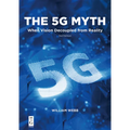 The 5g Myth: When Vision Decoupled from Reality - Paperback