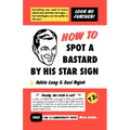 How to Spot a Bastard by His Star Sign: The Ultimate Horrorscope - Paperback