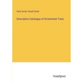 Descriptive Catalogue of Ornamental Trees - Paperback