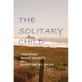The Solitary Child: and Other Short Stories - Paperback