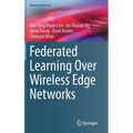 Federated Learning Over Wireless Edge Networks - Hardcover