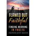 Flawed but Faithful: Finding Meaning in Our Faults - Paperback
